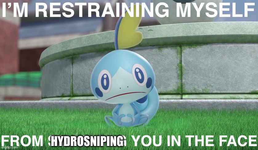 Sobble angry | HYDROSNIPING | image tagged in sobble angry | made w/ Imgflip meme maker