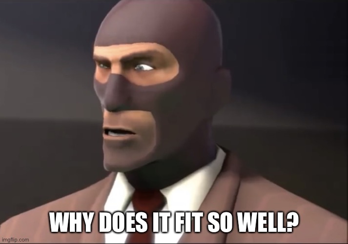 Confused spy | WHY DOES IT FIT SO WELL? | image tagged in confused spy | made w/ Imgflip meme maker