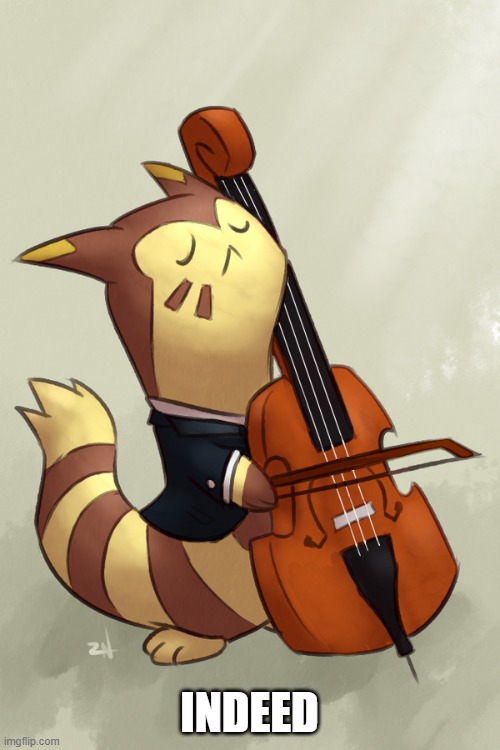 Furret music | INDEED | image tagged in furret music | made w/ Imgflip meme maker