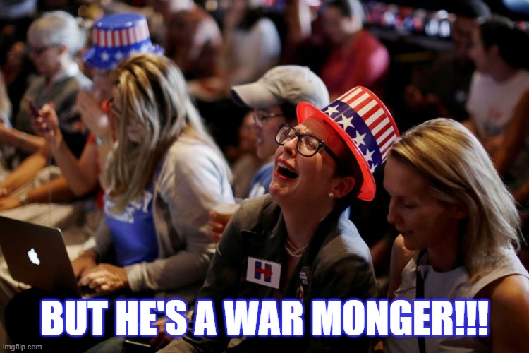 BUT HE'S A WAR MONGER!!! | image tagged in hillary supporters crying | made w/ Imgflip meme maker