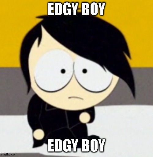 EDGY BOY; EDGY BOY | made w/ Imgflip meme maker