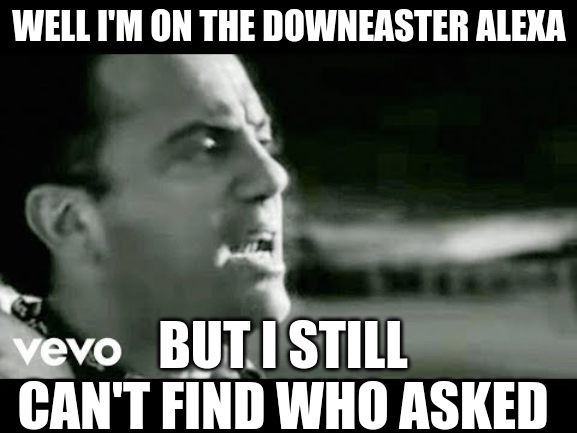 High Quality Billy Joel Downeaster Alexa Who Asked Blank Meme Template