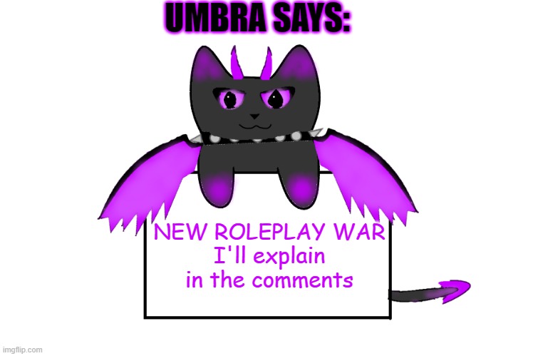 UMBRA SAYS:; NEW ROLEPLAY WAR
I'll explain in the comments | image tagged in umbra holding sign,roleplay wars,memecat,milkman | made w/ Imgflip meme maker