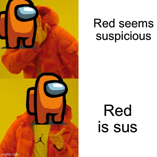 U sus | Red seems suspicious; Red is sus | image tagged in memes,drake hotline bling,among us | made w/ Imgflip meme maker