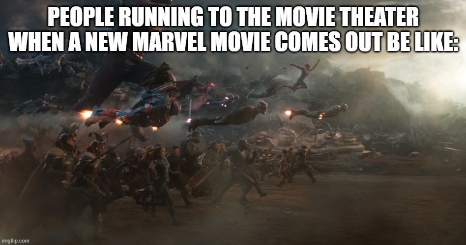 anyone else deal with long lines? | PEOPLE RUNNING TO THE MOVIE THEATER WHEN A NEW MARVEL MOVIE COMES OUT BE LIKE: | image tagged in endgame battle,marvel,marvel cinematic universe,movies,theater | made w/ Imgflip meme maker