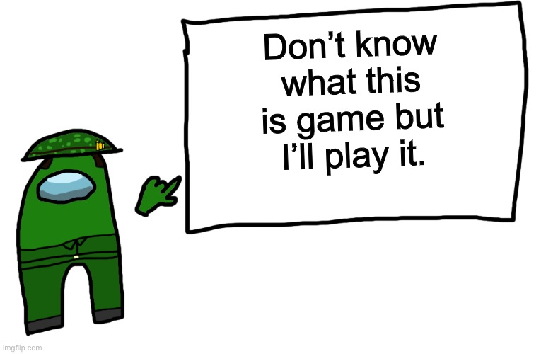 Among us whiteboard | Don’t know what this is game but I’ll play it. | image tagged in among us whiteboard | made w/ Imgflip meme maker