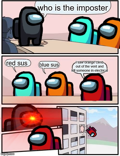 Boardroom Meeting Suggestion | who is the imposter; red sus; I saw orange climb out of the vent and kill someone in electrical; blue sus | image tagged in memes,boardroom meeting suggestion,among us,red sus,blue sus | made w/ Imgflip meme maker