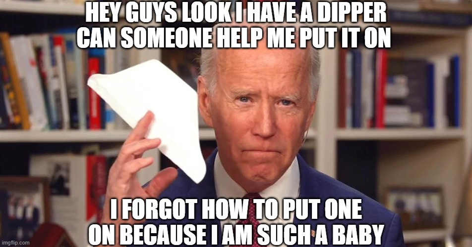 HEY GUYS LOOK I HAVE A DIPPER CAN SOMEONE HELP ME PUT IT ON; I FORGOT HOW TO PUT ONE ON BECAUSE I AM SUCH A BABY | image tagged in creepy guy,creepy joe biden,creepy uncle joe,creepy clown,creepy dude,creepy doll | made w/ Imgflip meme maker