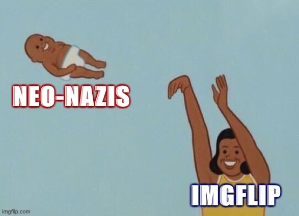 When u did it. | image tagged in neo-nazis | made w/ Imgflip meme maker