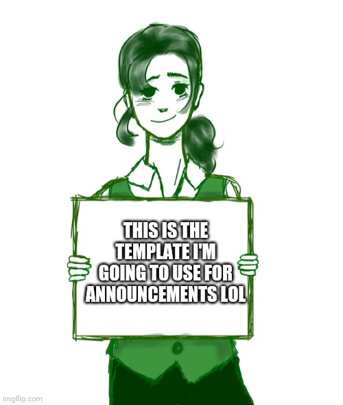 Picciona announcement | THIS IS THE TEMPLATE I'M GOING TO USE FOR ANNOUNCEMENTS LOL | image tagged in memes | made w/ Imgflip meme maker