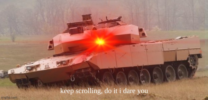 keep scrolling | keep scrolling, do it i dare you | image tagged in why are you still here,i can see you reading tags,idot | made w/ Imgflip meme maker