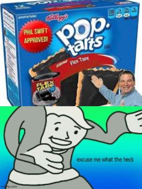 image tagged in excuse me what the heck,flex tape pop tarts | made w/ Imgflip meme maker