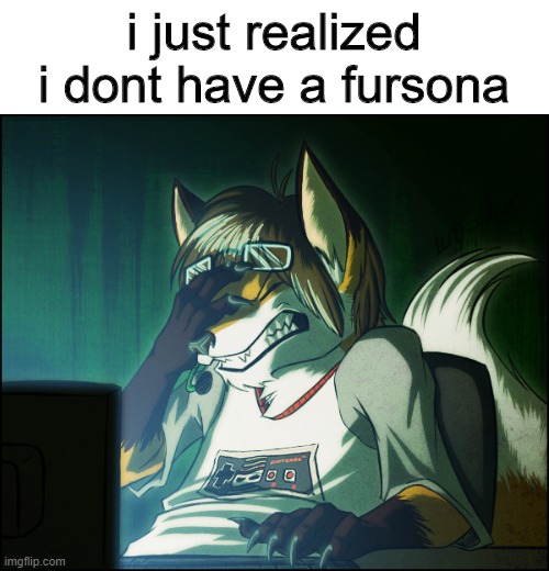 help meh plz | i just realized i dont have a fursona | image tagged in furry facepalm | made w/ Imgflip meme maker