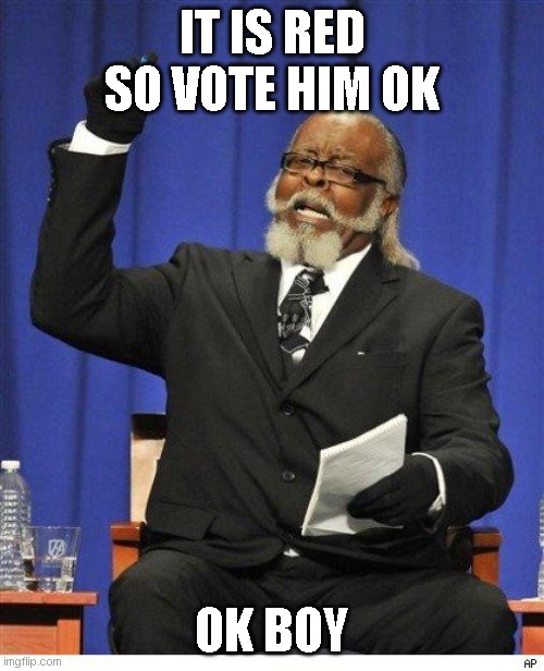 The amount of X is too damn high | IT IS RED SO VOTE HIM OK; OK BOY | image tagged in the amount of x is too damn high,among us,voteing,ohno | made w/ Imgflip meme maker