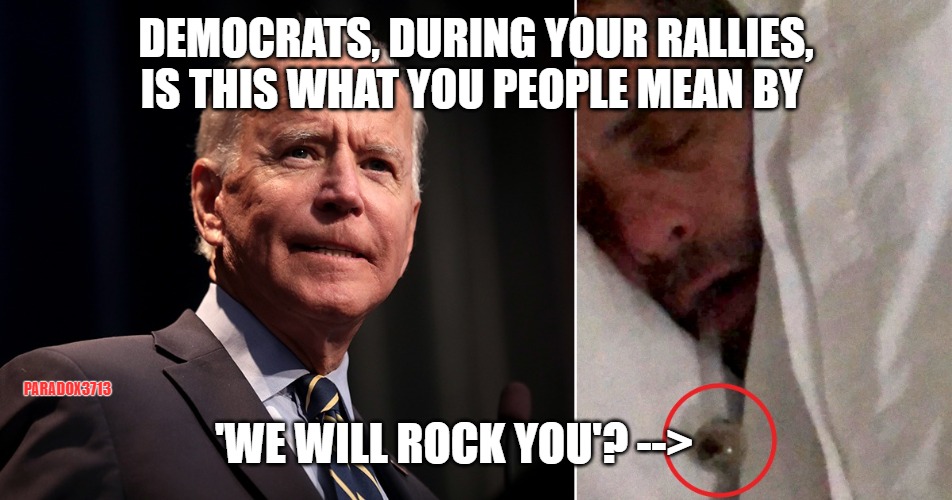 I guess all is fair in Love and Rocks. | DEMOCRATS, DURING YOUR RALLIES, IS THIS WHAT YOU PEOPLE MEAN BY; PARADOX3713; 'WE WILL ROCK YOU'? --> | image tagged in memes,politics,joe biden,funny,election,donald trump | made w/ Imgflip meme maker