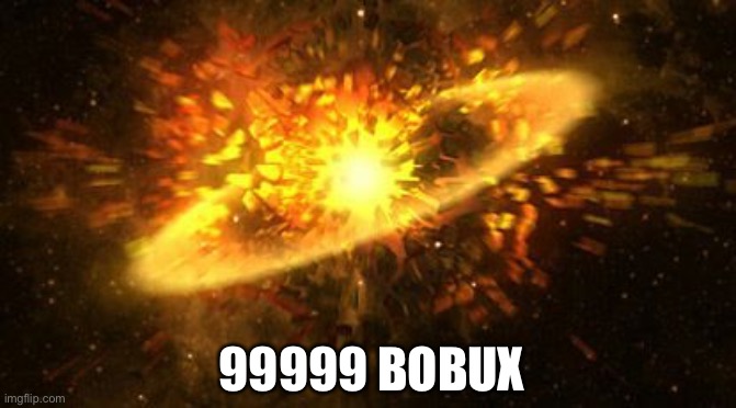 supernova | 99999 BOBUX | image tagged in bobux | made w/ Imgflip meme maker