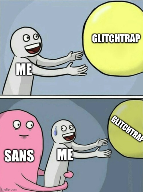 Rur Row Raggy | GLITCHTRAP; ME; GLITCHTRAP; SANS; ME | image tagged in memes,running away balloon | made w/ Imgflip meme maker