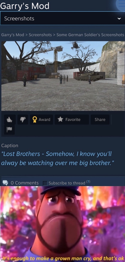 It’s enough to make a grown man cry | image tagged in garry's mod,meme,it's enough to make a grown man cry,sad,crying,brothers | made w/ Imgflip meme maker
