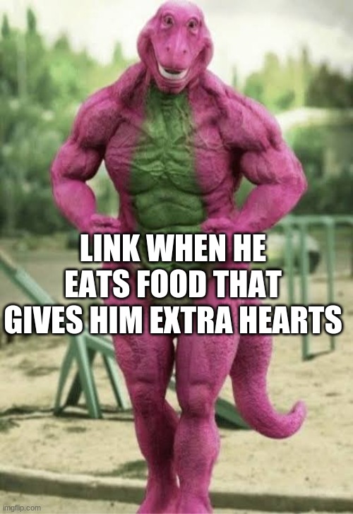 Bro... Link is jacked! | LINK WHEN HE EATS FOOD THAT GIVES HIM EXTRA HEARTS | image tagged in fit barney,the legend of zelda breath of the wild | made w/ Imgflip meme maker