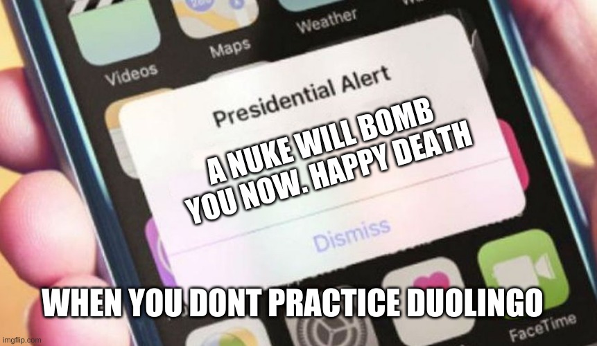 Presidential Alert | A NUKE WILL BOMB YOU NOW. HAPPY DEATH; WHEN YOU DONT PRACTICE DUOLINGO | image tagged in memes,presidential alert | made w/ Imgflip meme maker