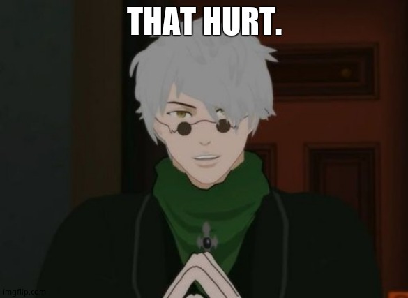 RWBY Ozpin | THAT HURT. | image tagged in rwby ozpin | made w/ Imgflip meme maker