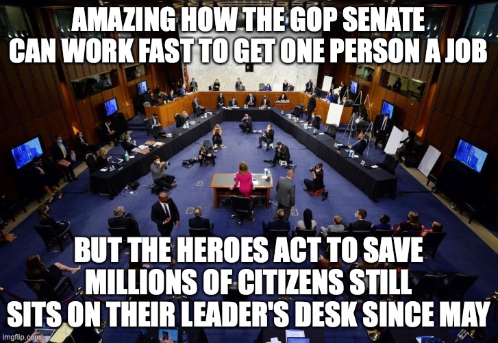 Mitch McConnell HEROES Act | AMAZING HOW THE GOP SENATE CAN WORK FAST TO GET ONE PERSON A JOB; BUT THE HEROES ACT TO SAVE MILLIONS OF CITIZENS STILL SITS ON THEIR LEADER'S DESK SINCE MAY | image tagged in mitch mcconnell,gop,trump,covid-19,pandemic,senate | made w/ Imgflip meme maker