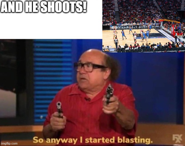And he shoots!! | AND HE SHOOTS! | image tagged in so anyway i started blasting | made w/ Imgflip meme maker