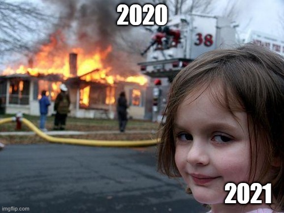 Disaster Girl | 2020; 2021 | image tagged in memes,disaster girl | made w/ Imgflip meme maker