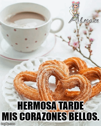 hermosa tarde | HERMOSA TARDE MIS CORAZONES BELLOS. | image tagged in gifs | made w/ Imgflip images-to-gif maker