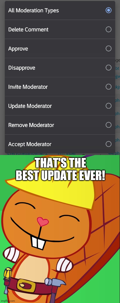 Moderation Settings has more!!! | THAT'S THE BEST UPDATE EVER! | image tagged in happy handy htf,imgflip,updates | made w/ Imgflip meme maker