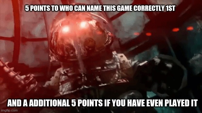 5 POINTS TO WHO CAN NAME THIS GAME CORRECTLY 1ST; AND A ADDITIONAL 5 POINTS IF YOU HAVE EVEN PLAYED IT | image tagged in bioshock,gaming | made w/ Imgflip meme maker