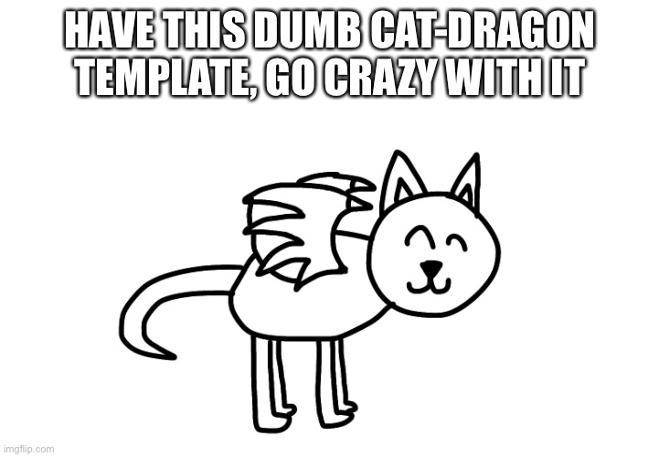No, I’m not original, why do you ask? | HAVE THIS DUMB CAT-DRAGON TEMPLATE, GO CRAZY WITH IT | made w/ Imgflip meme maker