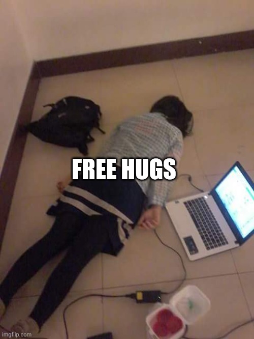 This is a dare btw | FREE HUGS | image tagged in just kill me | made w/ Imgflip meme maker