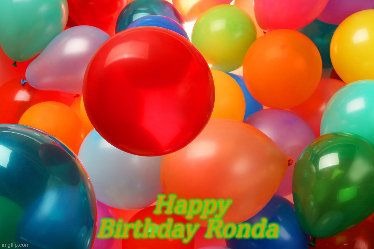 Happy Birthday | Happy Birthday Ronda | image tagged in balloons for happy birthday,memes | made w/ Imgflip meme maker