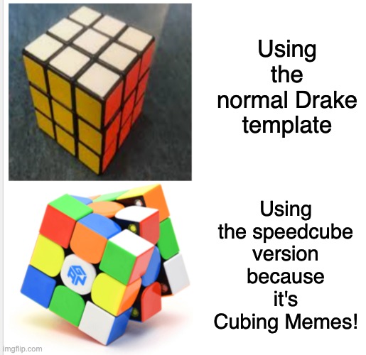 Cubing Memes!!! | Using the normal Drake template; Using the speedcube version because it's Cubing Memes! | image tagged in cubing comparison,cubing memes | made w/ Imgflip meme maker