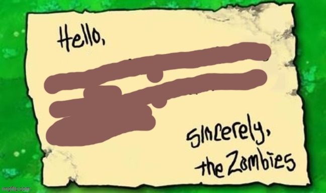 Sincerely The Zombies | image tagged in sincerely the zombies,plants vs zombies | made w/ Imgflip meme maker