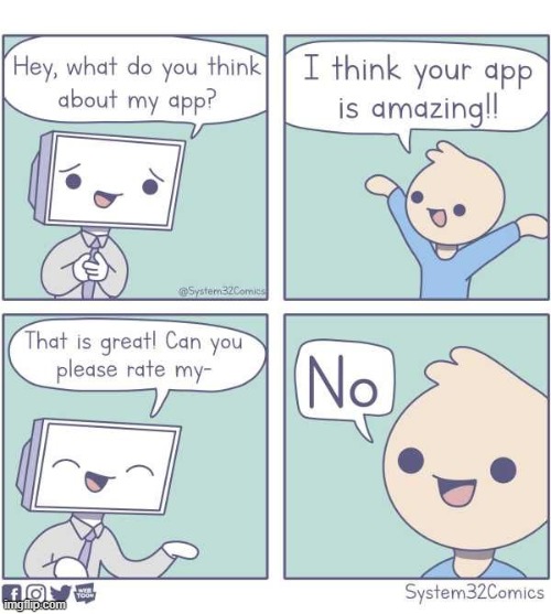i do this every time | image tagged in comics,comupter,app,ratings | made w/ Imgflip meme maker