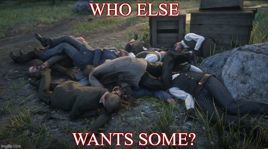 I have bullets, lots and lots of lovely bullets. |  WHO ELSE; WANTS SOME? | image tagged in red dead online,income taxes,taxation is theft,pigs,massacre,bring it | made w/ Imgflip meme maker