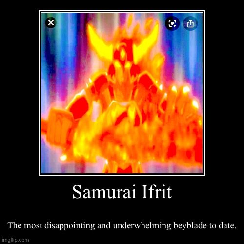 Samurai Ifrit | The most disappointing and underwhelming beyblade to date. | image tagged in funny,demotivationals | made w/ Imgflip demotivational maker