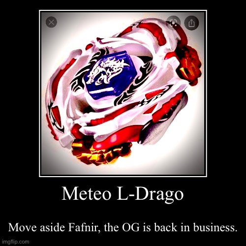 Meteo L-Drago | Move aside Fafnir, the OG is back in business. | image tagged in funny,demotivationals | made w/ Imgflip demotivational maker