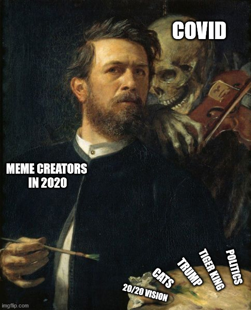 Meme creation | COVID; MEME CREATORS 
IN 2020; POLITICS; TIGER KING; TRUMP; CATS; 20/20 VISION | image tagged in 2020,politics,meme creation,covid | made w/ Imgflip meme maker