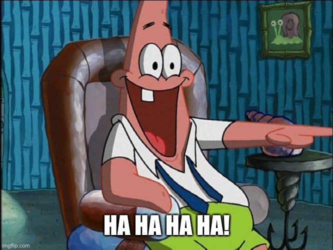 Laughing Patrick | HA HA HA HA! | image tagged in laughing patrick | made w/ Imgflip meme maker