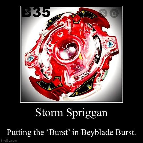Storm Spriggan | Putting the ‘Burst’ in Beyblade Burst. | image tagged in funny,demotivationals | made w/ Imgflip demotivational maker