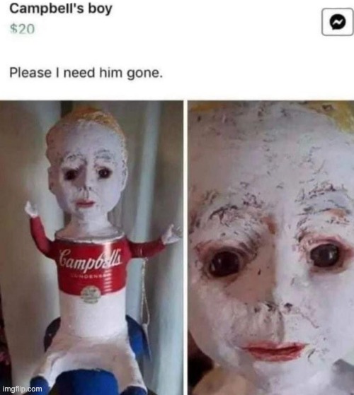 "Please I need him gone", Yep definitely cursed | image tagged in campbells boy | made w/ Imgflip meme maker