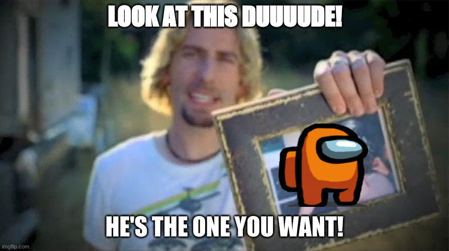 Look At This Photograph | LOOK AT THIS DUUUUDE! HE'S THE ONE YOU WANT! | image tagged in look at this photograph | made w/ Imgflip meme maker
