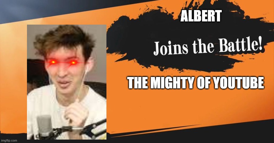 albert joins the battle | ALBERT; THE MIGHTY OF YOUTUBE | image tagged in smash bros | made w/ Imgflip meme maker