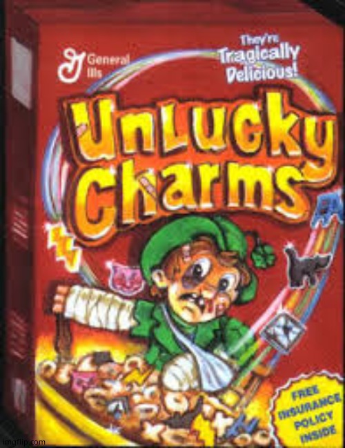 Unlucky charms | image tagged in unlucky charms | made w/ Imgflip meme maker
