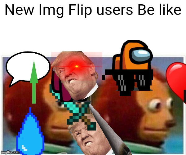 Monkey Puppet Meme | New Img Flip users Be like | image tagged in memes,monkey puppet,new users | made w/ Imgflip meme maker
