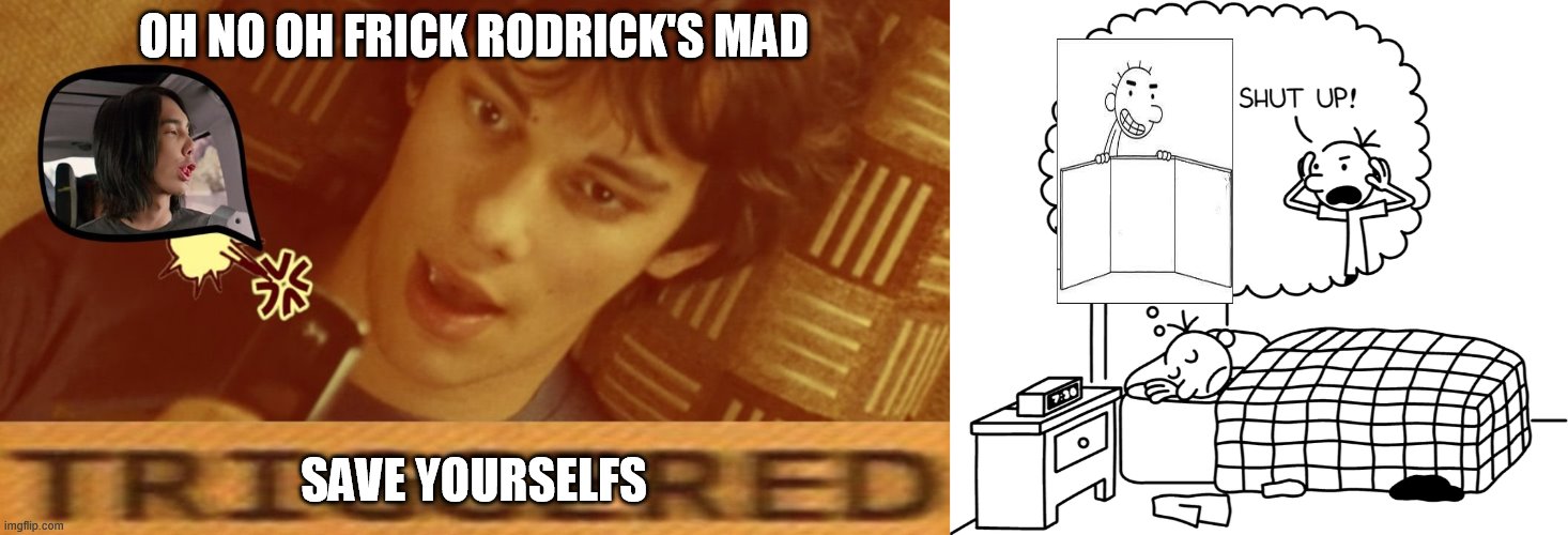RUN | OH NO OH FRICK RODRICK'S MAD; SAVE YOURSELFS | image tagged in greg s bad dream,triggered rodrick,run,now,oof | made w/ Imgflip meme maker