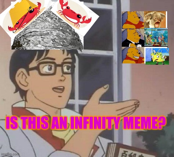 Is This A Pigeon Meme | IS THIS AN INFINITY MEME? | image tagged in memes,is this a pigeon | made w/ Imgflip meme maker